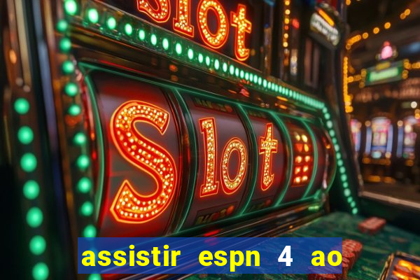 assistir espn 4 ao vivo gratis