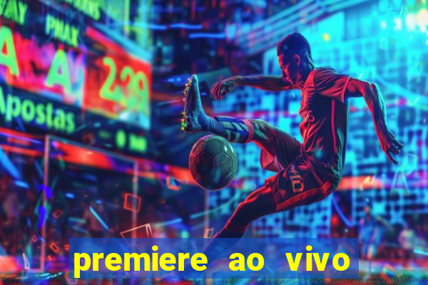 premiere ao vivo corinthians gratis