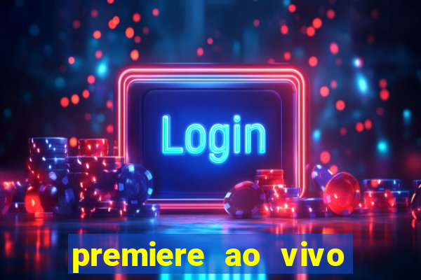 premiere ao vivo corinthians gratis