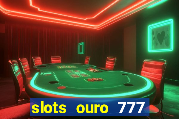 slots ouro 777 play store