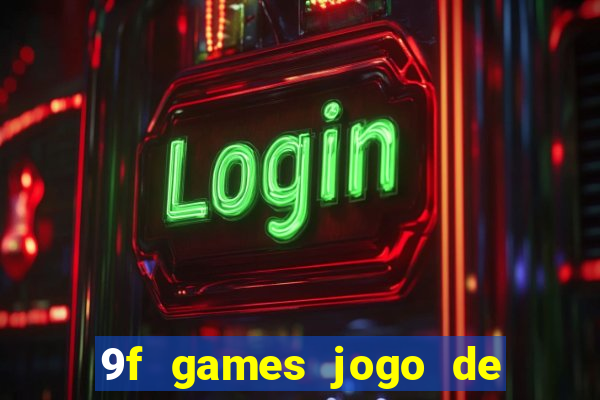 9f games jogo de ganhar dinheiro