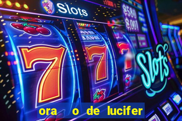 ora  o de lucifer para ganhar na mega sena