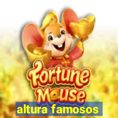 altura famosos