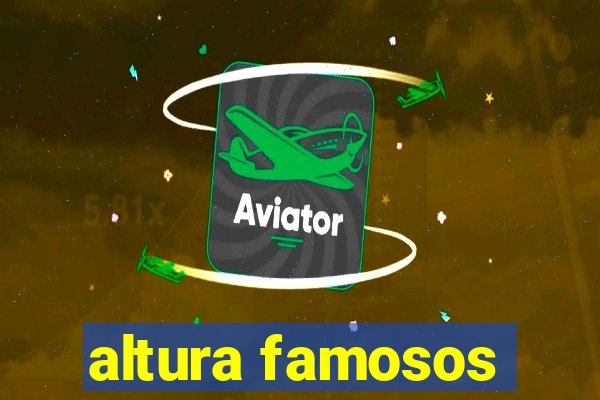 altura famosos