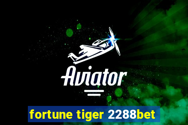 fortune tiger 2288bet