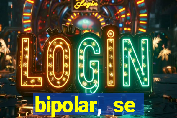 bipolar, se arrepende do que faz