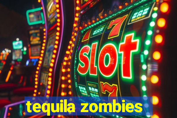 tequila zombies