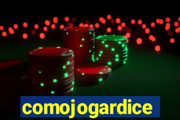 comojogardice