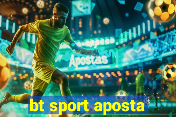 bt sport aposta