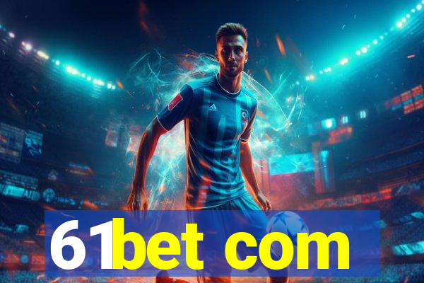 61bet com