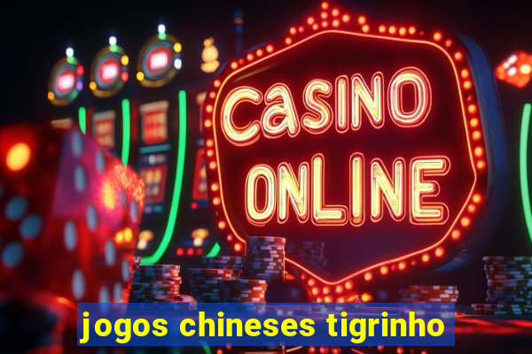 jogos chineses tigrinho