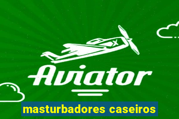 masturbadores caseiros