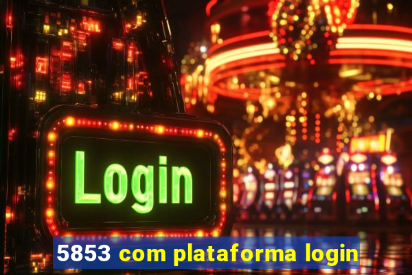 5853 com plataforma login