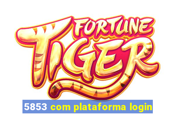 5853 com plataforma login