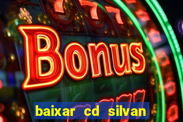 baixar cd silvan santos 茅 hoje