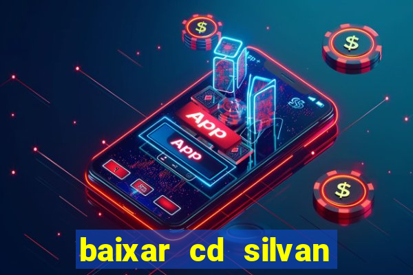 baixar cd silvan santos 茅 hoje