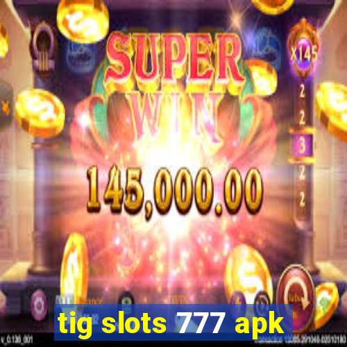 tig slots 777 apk