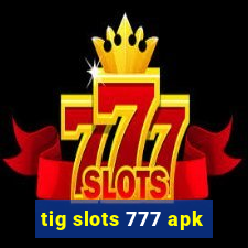 tig slots 777 apk