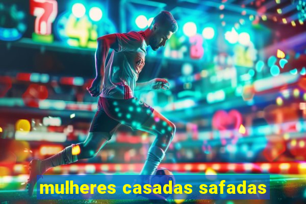 mulheres casadas safadas