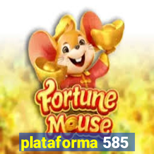 plataforma 585