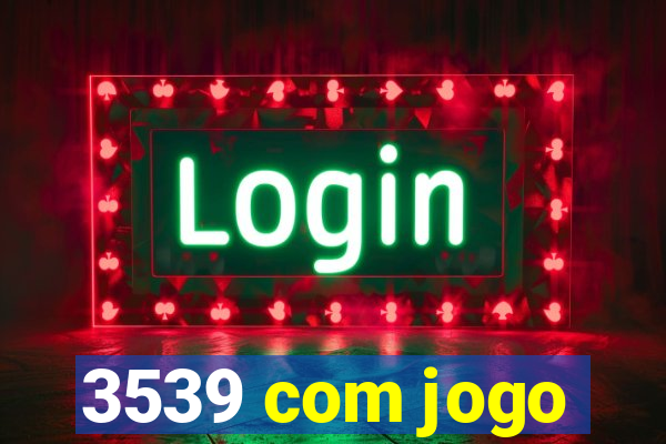 3539 com jogo