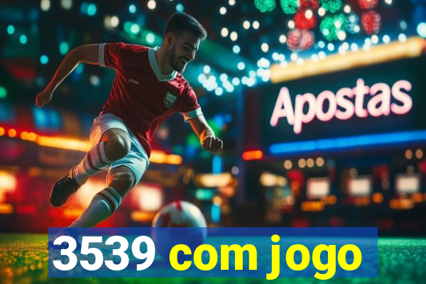 3539 com jogo