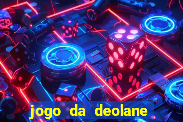 jogo da deolane que ganha dinheiro