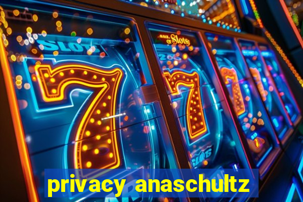 privacy anaschultz