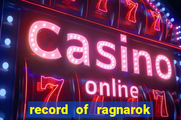 record of ragnarok 3 temporada onde assistir