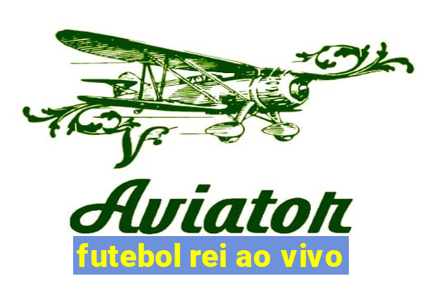 futebol rei ao vivo