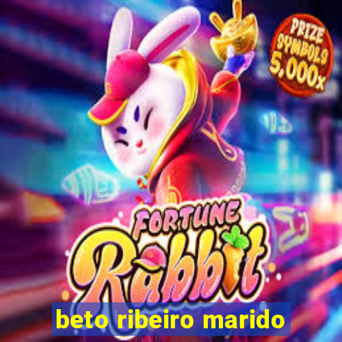 beto ribeiro marido