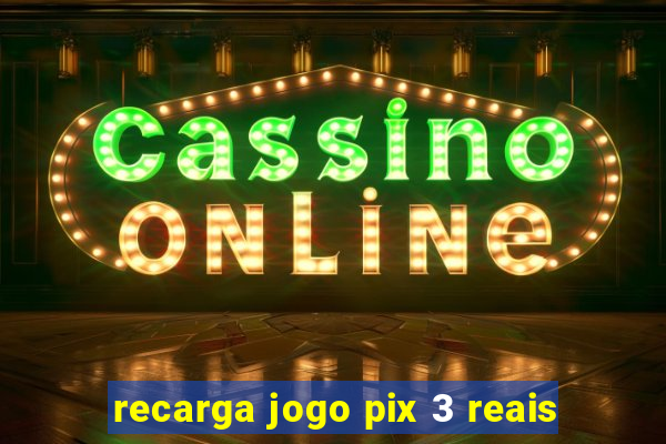 recarga jogo pix 3 reais