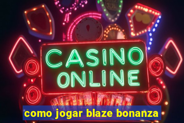 como jogar blaze bonanza