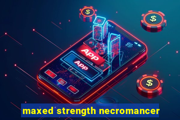 maxed strength necromancer