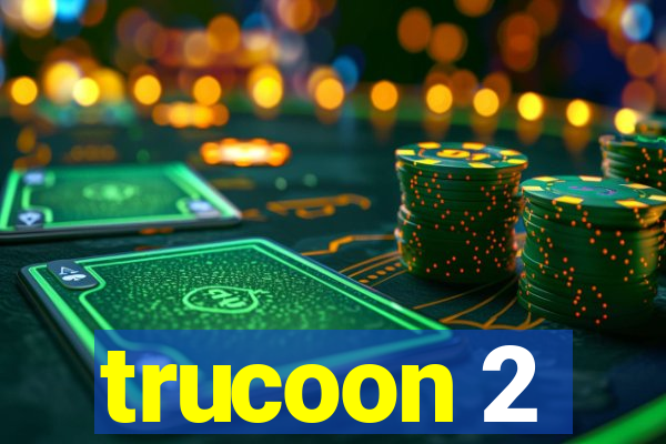 trucoon 2