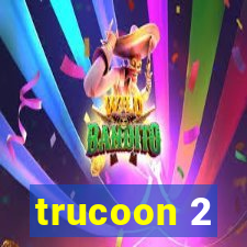 trucoon 2