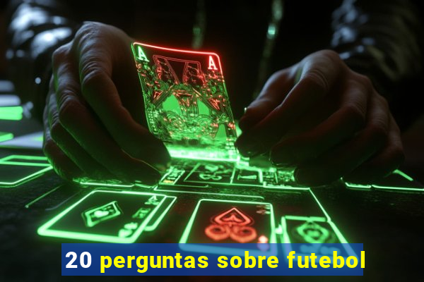 20 perguntas sobre futebol