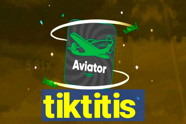 tiktitis