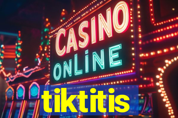 tiktitis