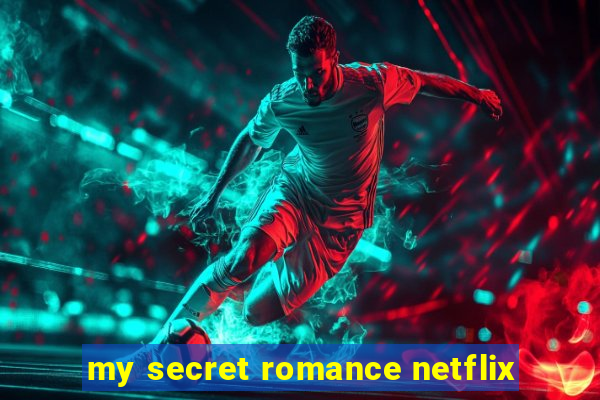 my secret romance netflix