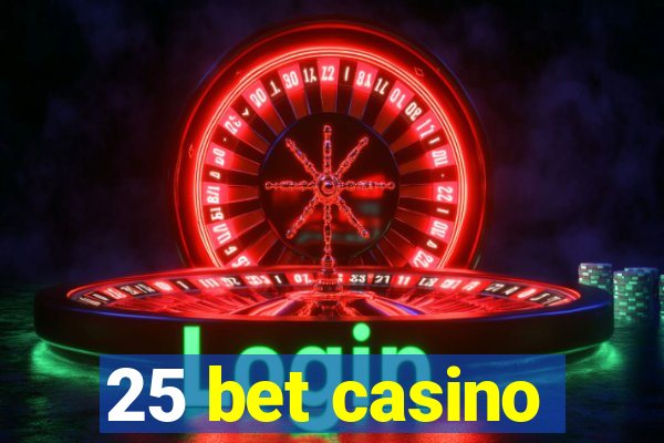 25 bet casino