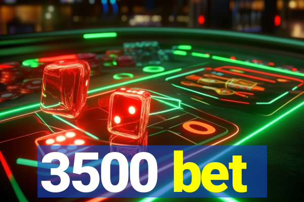 3500 bet