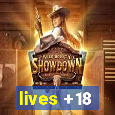 lives +18