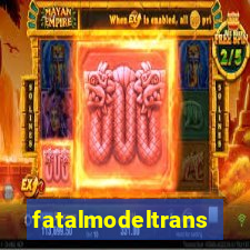 fatalmodeltransex