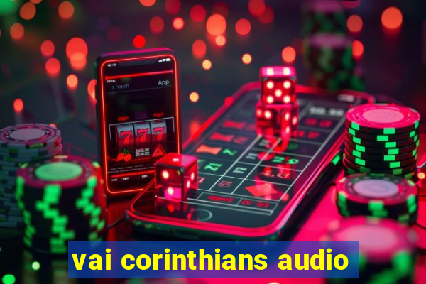 vai corinthians audio