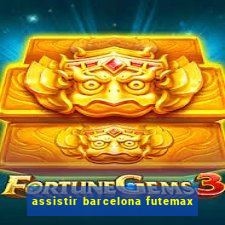 assistir barcelona futemax