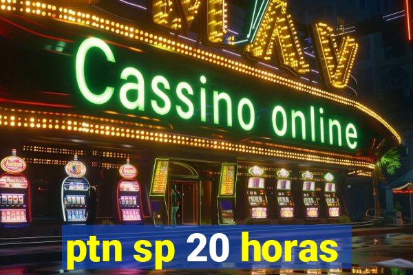 ptn sp 20 horas