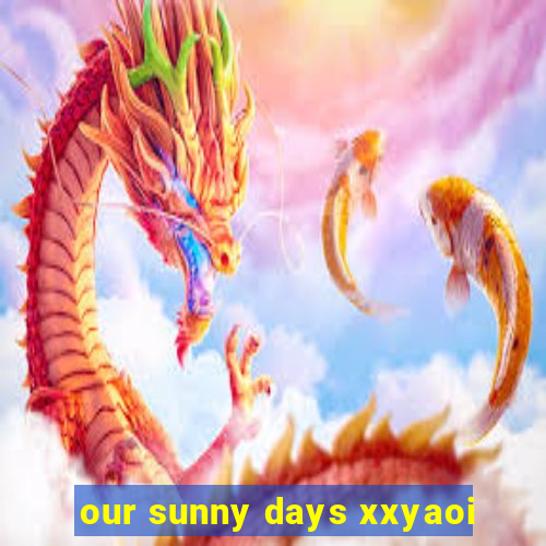 our sunny days xxyaoi