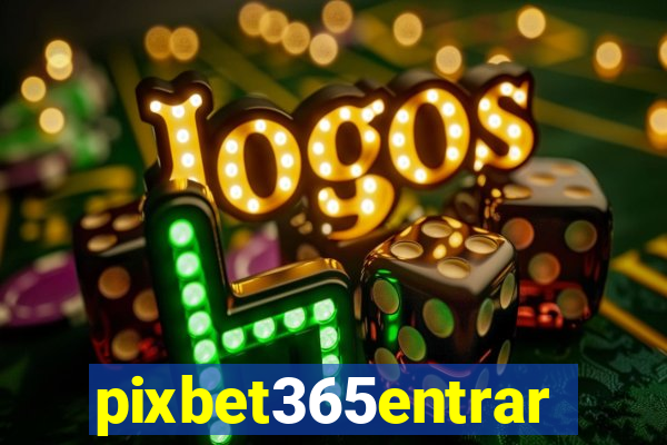 pixbet365entrar