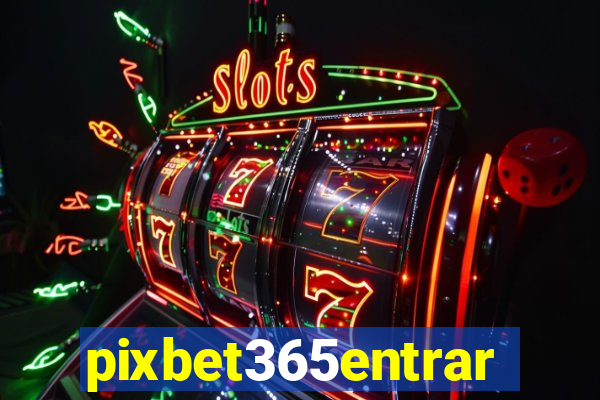 pixbet365entrar